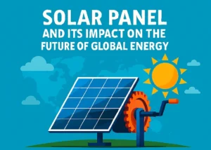 Read more about the article پنل خورشیدی و تأثیر آن بر آینده انرژی جهانی